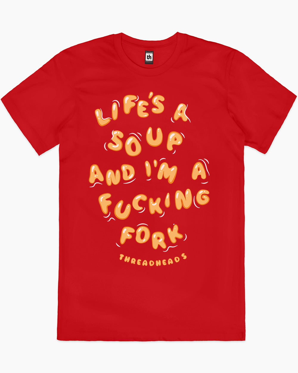 Life Is A Soup And I'm A Fucking Fork T-Shirt Australia Online #colour_red