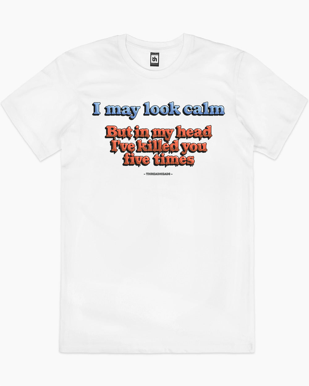 I May Look Calm But In My Head T-Shirt | Funny T-Shirt | Threadheads