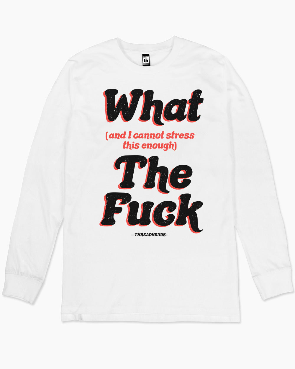 What (and I can't stress this enough) The Fuck Long Sleeve Australia Online #colour_white