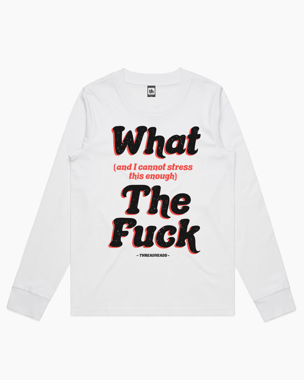 What (and I can't stress this enough) The Fuck Long Sleeve Australia Online #colour_white