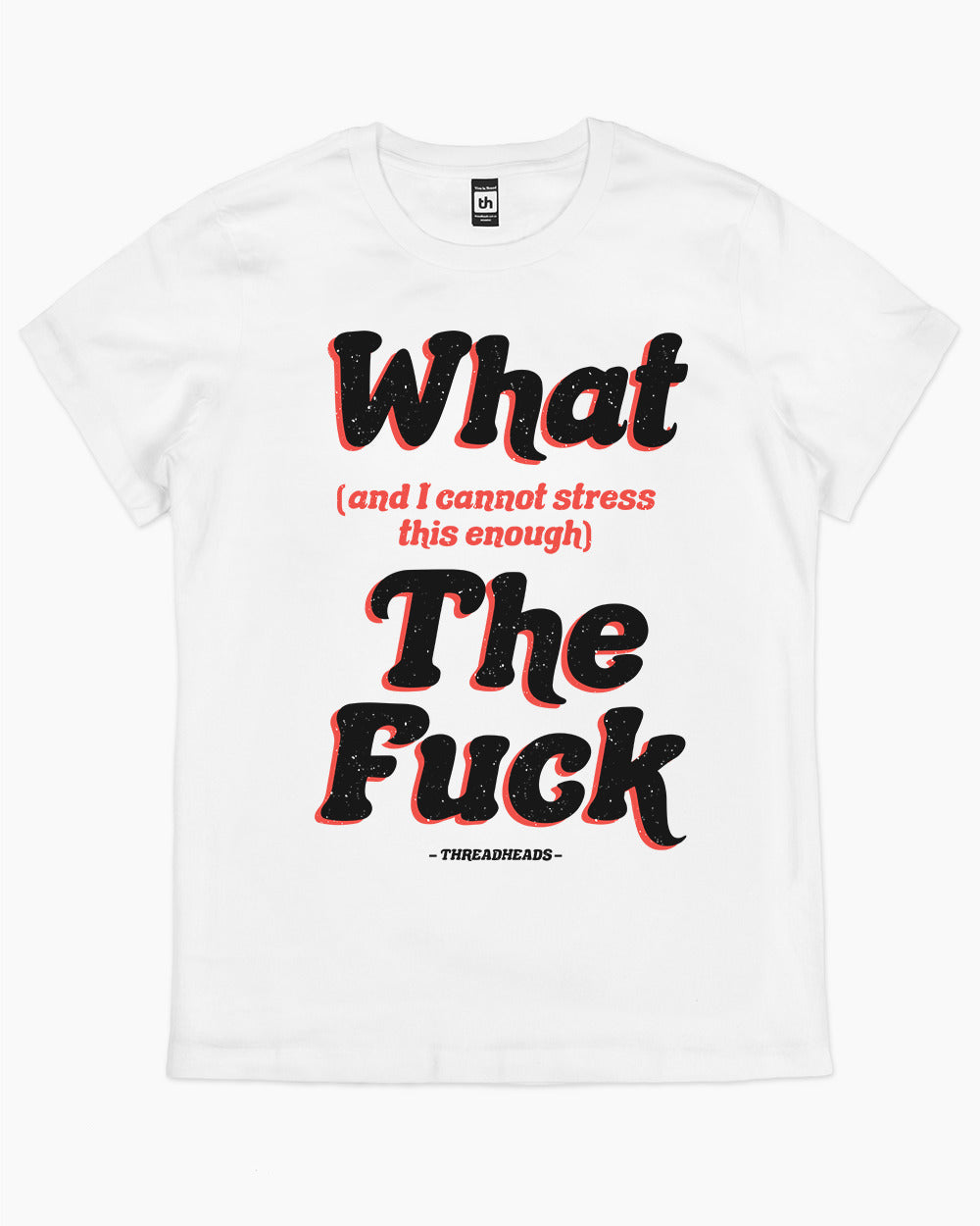 What (and I can't stress this enough) The Fuck T-Shirt Australia Online #colour_white