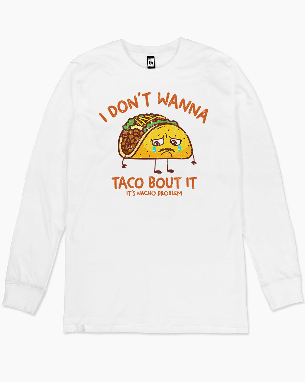 I Don't Wanna Taco Bout It Long Sleeve Australia Online #colour_white