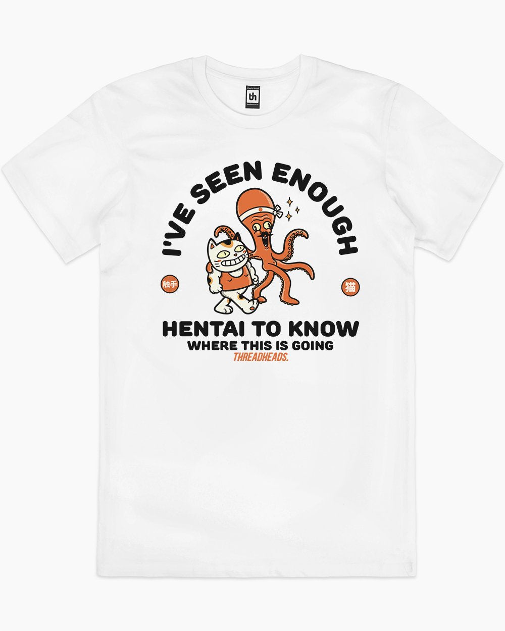 I've Seen Enough Hentai T-Shirt Australia Online #colour_white