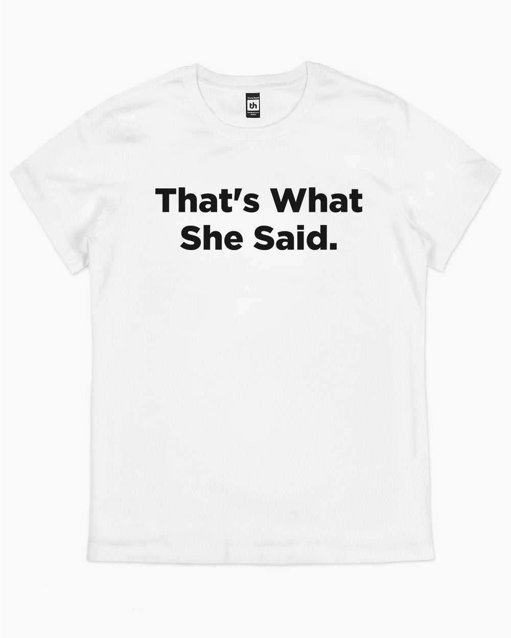 That's What She Said T-Shirt Australia Online #colour_white